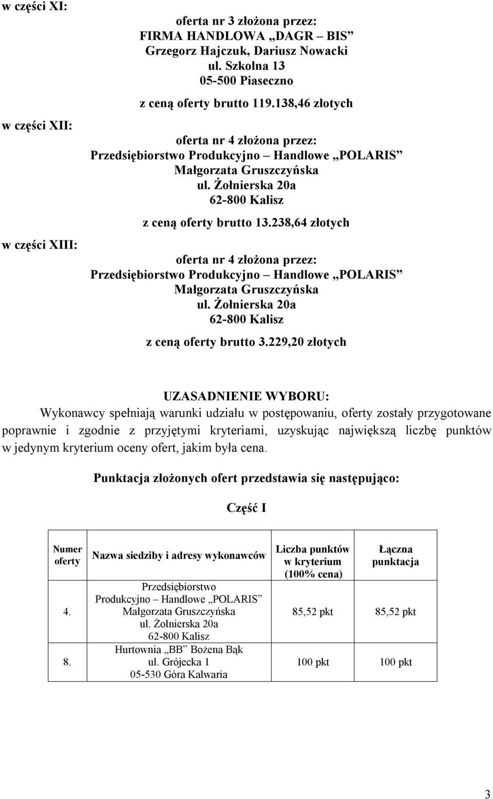 238,64 złotych oferta nr 4 złożona przez: z ceną brutto 3.