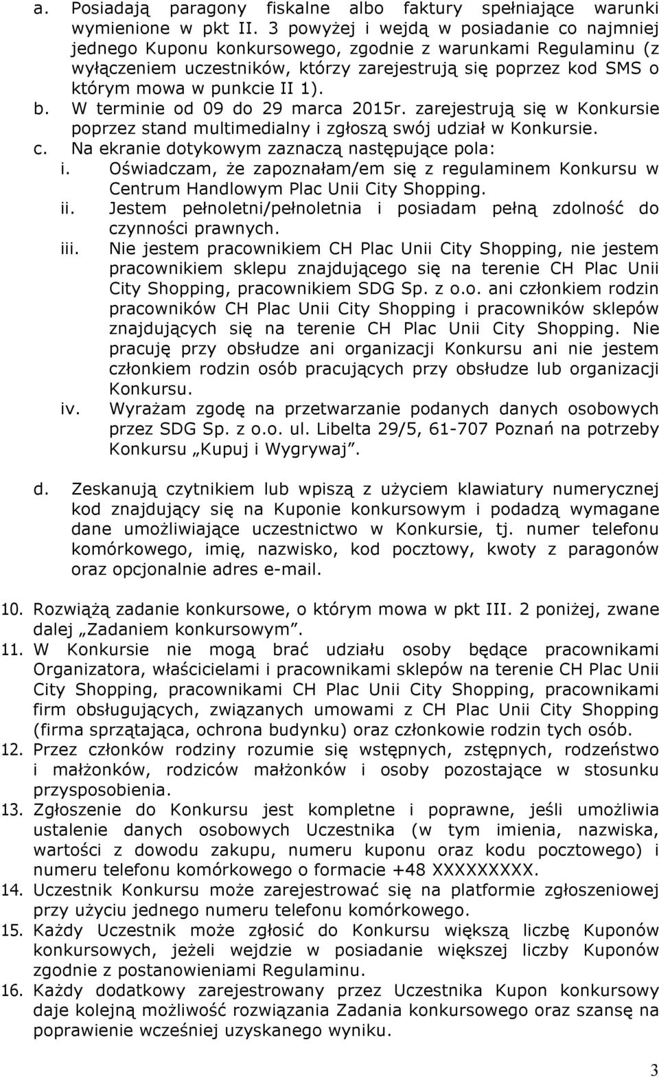 1). b. W terminie od 09 do 29 marca 2015r. zarejestrują się w Konkursie poprzez stand multimedialny i zgłoszą swój udział w Konkursie. c. Na ekranie dotykowym zaznaczą następujące pola: i.