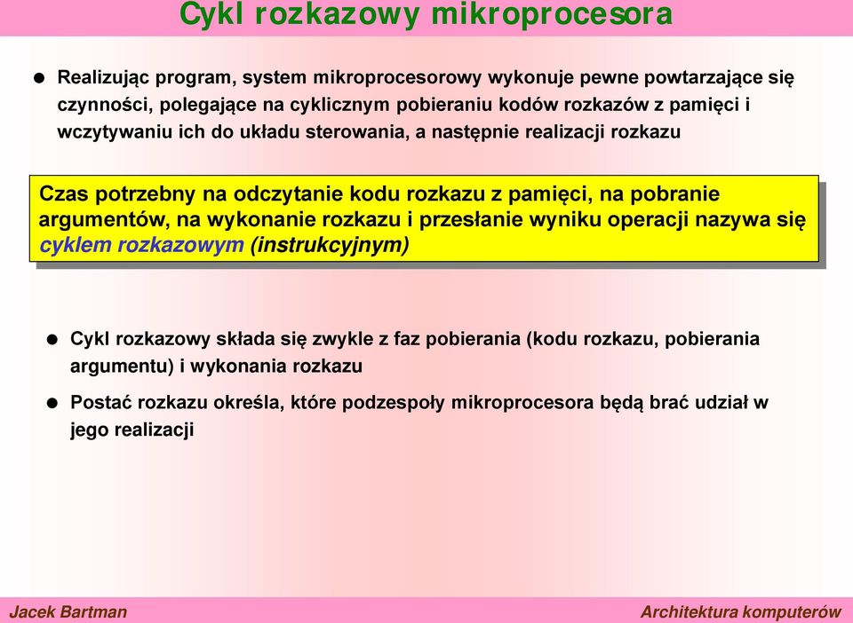 pobranie argumentów, na wykonanie rozkazu i przesłanie wyniku operacji nazywa się cyklem rozkazowym (instrukcyjnym) Cykl rozkazowy składa się zwykle z faz