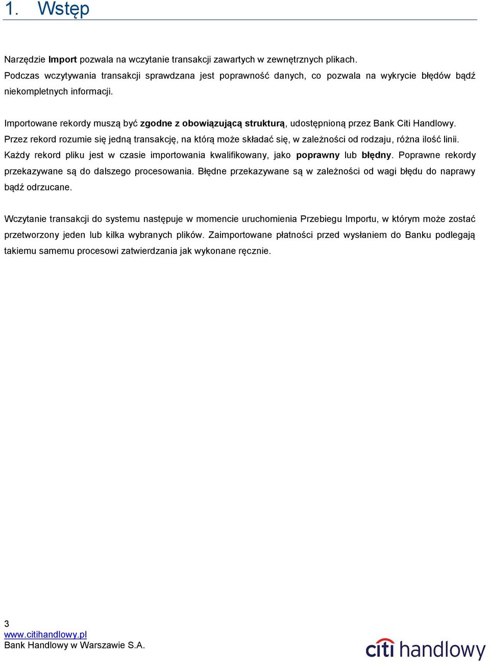 Importowane rekordy muszą być zgodne z obowiązującą strukturą, udostępnioną przez Bank Citi Handlowy.
