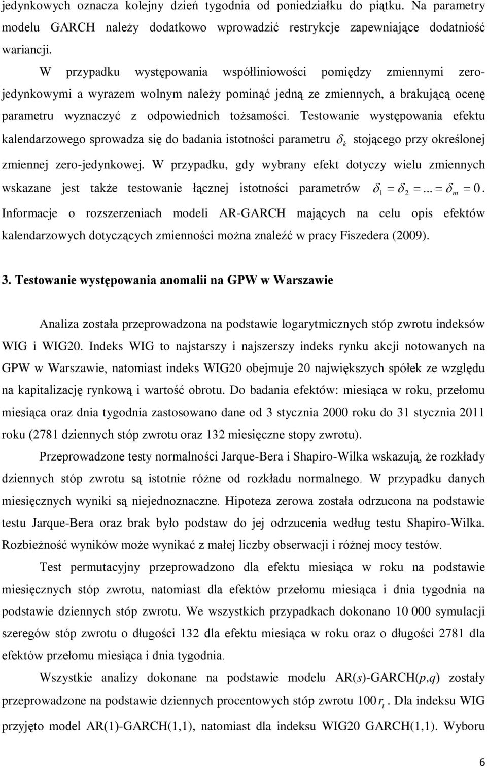 Testowanie występowania efektu kalendarzowego sprowadza się do badania istotności parametru δ k stojącego przy określonej zmiennej zero-jedynkowej.