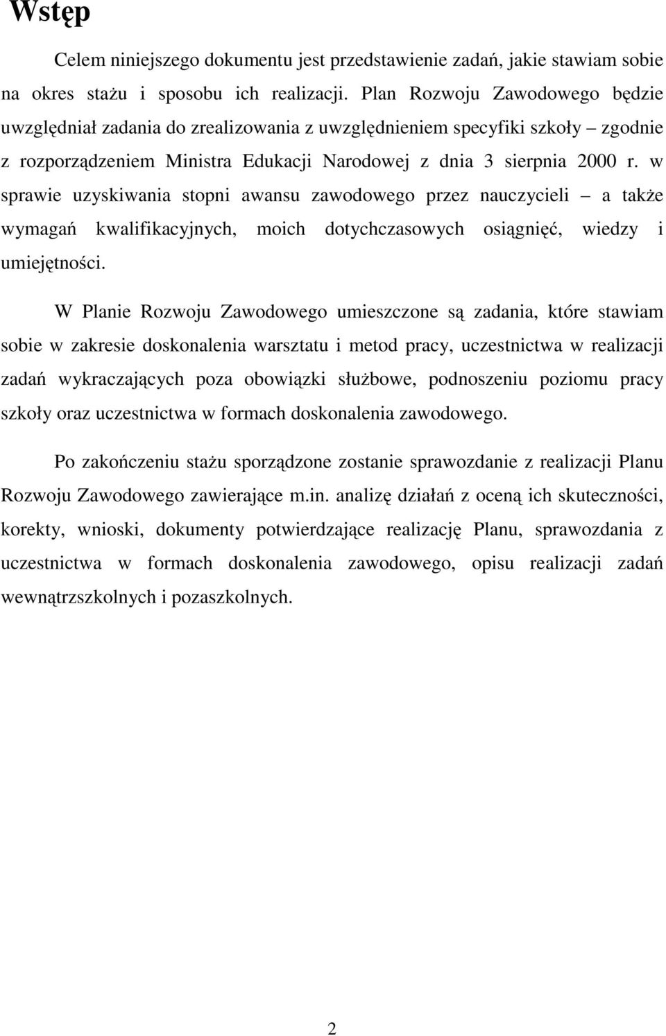 w sprawie uzyskiwania stopni awansu zawodowego przez nauczycieli a także wymagań kwalifikacyjnych, moich dotychczasowych osiągnięć, wiedzy i umiejętności.