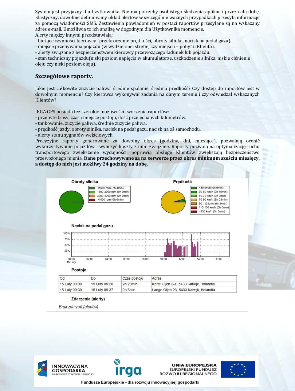 Zestawienia powiadomień w postaci raportów przesyłane są na wskazany adres e-mail. Umożliwia to ich analizę w dogodnym dla Użytkownika momencie.