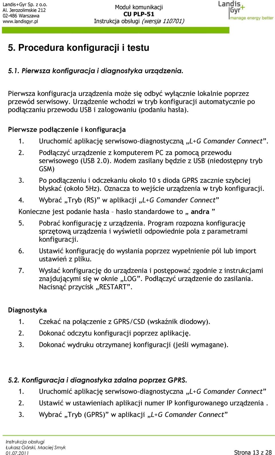 Uruchomić aplikację serwisowo-diagnostyczną L+G Comander Connect. 2. Podłączyć urządzenie z komputerem PC za pomocą przewodu serwisowego (USB 2.0).
