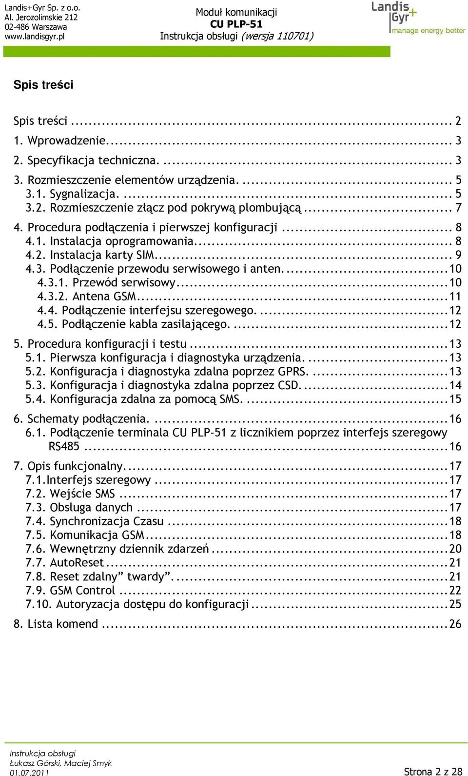 .. 10 4.3.2. Antena GSM... 11 4.4. Podłączenie interfejsu szeregowego.... 12 4.5. Podłączenie kabla zasilającego.... 12 5. Procedura konfiguracji i testu... 13 5.1. Pierwsza konfiguracja i diagnostyka urządzenia.