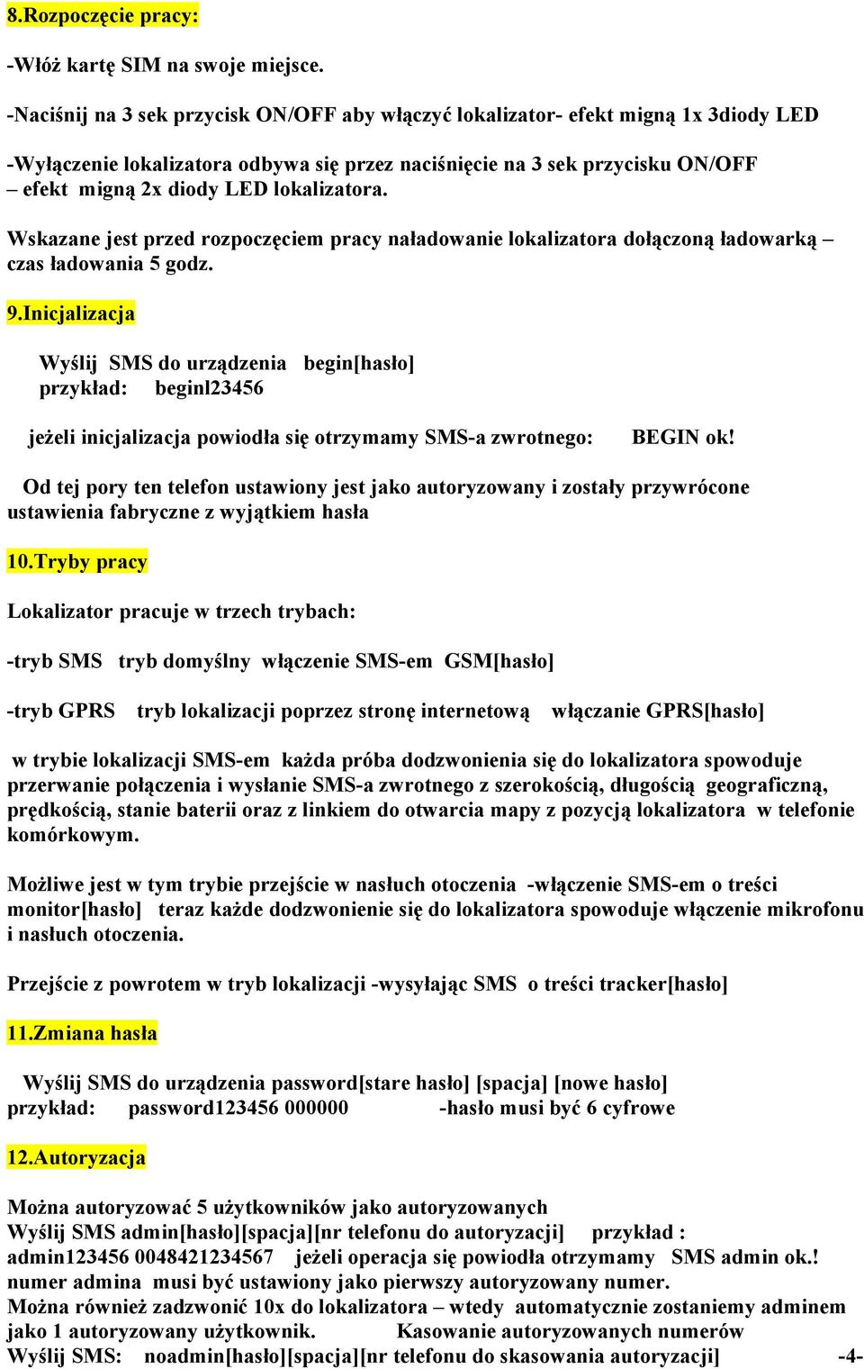 lokalizatora. Wskazane jest przed rozpoczęciem pracy naładowanie lokalizatora dołączoną ładowarką czas ładowania 5 godz. 9.