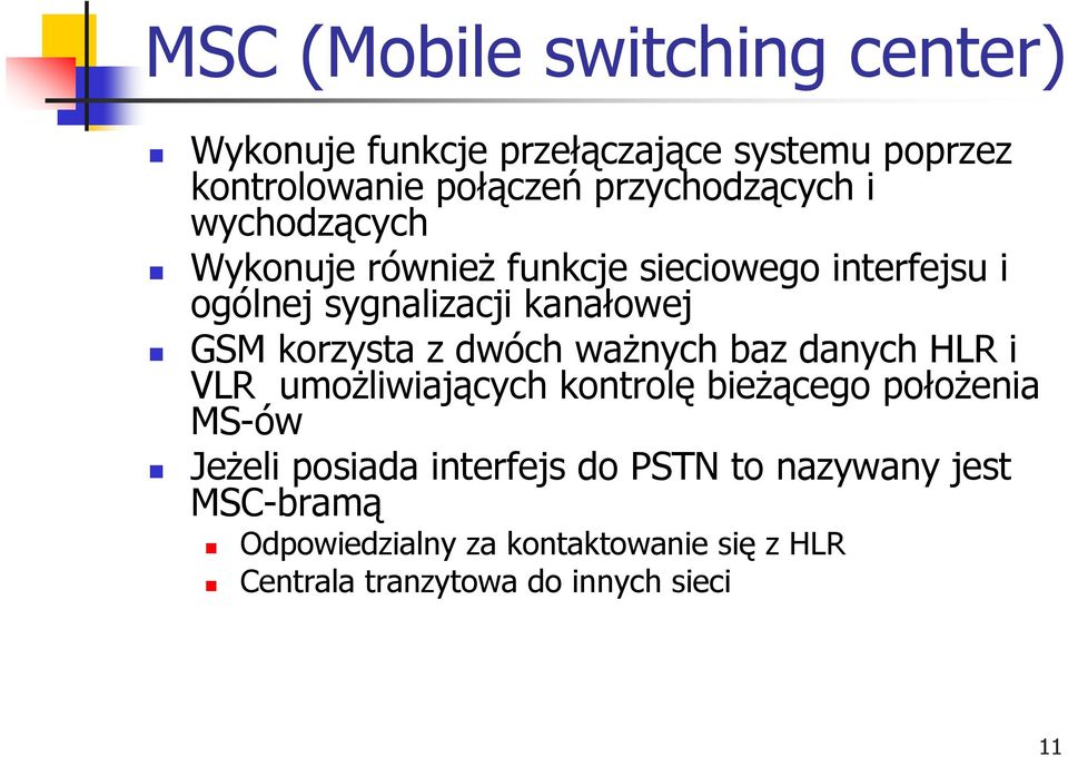 GSM korzysta z dwóch ważnych baz danych HLR i VLR umożliwiających kontrolę bieżącego położenia MS-ów Jeżeli