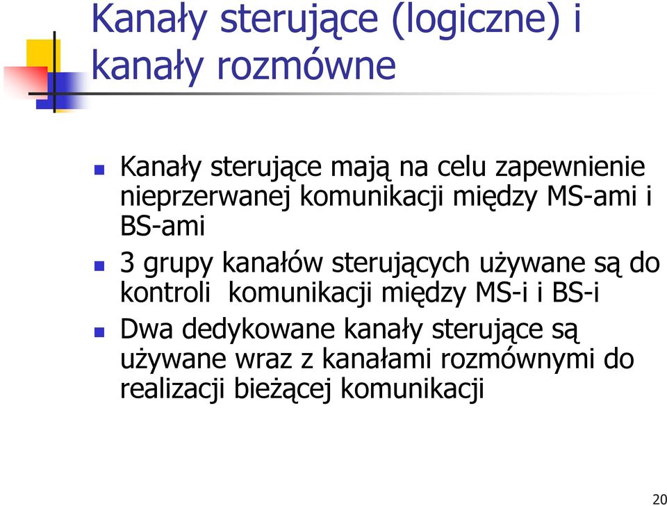 sterujących używane są do kontroli komunikacji między MS-i i BS-i Dwa dedykowane