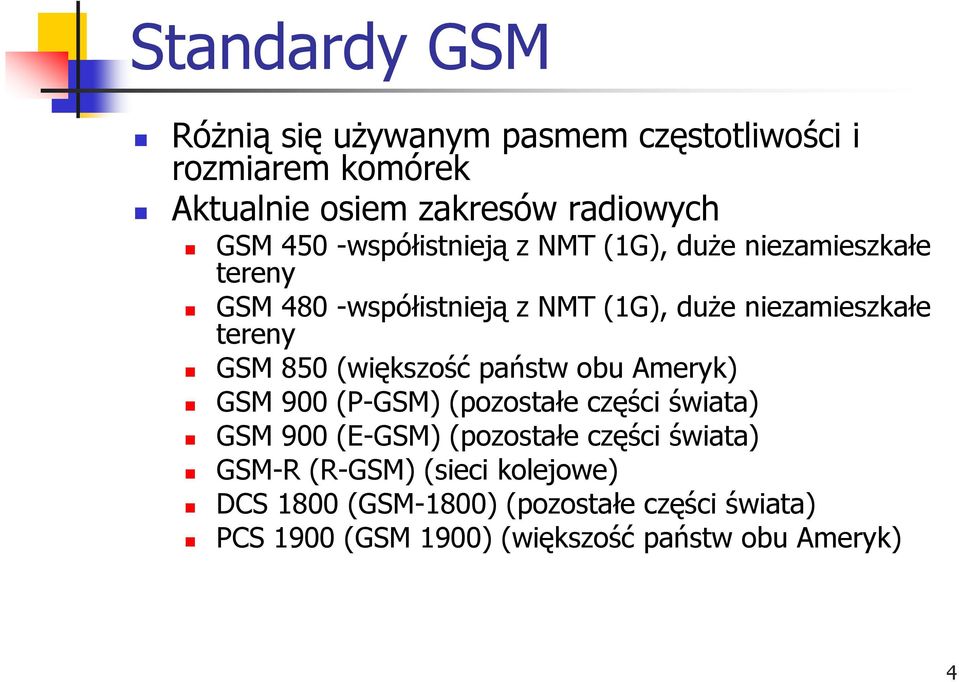 850 (większość państw obu Ameryk) GSM 900 (P-GSM) (pozostałe części świata) GSM 900 (E-GSM) (pozostałe części świata)