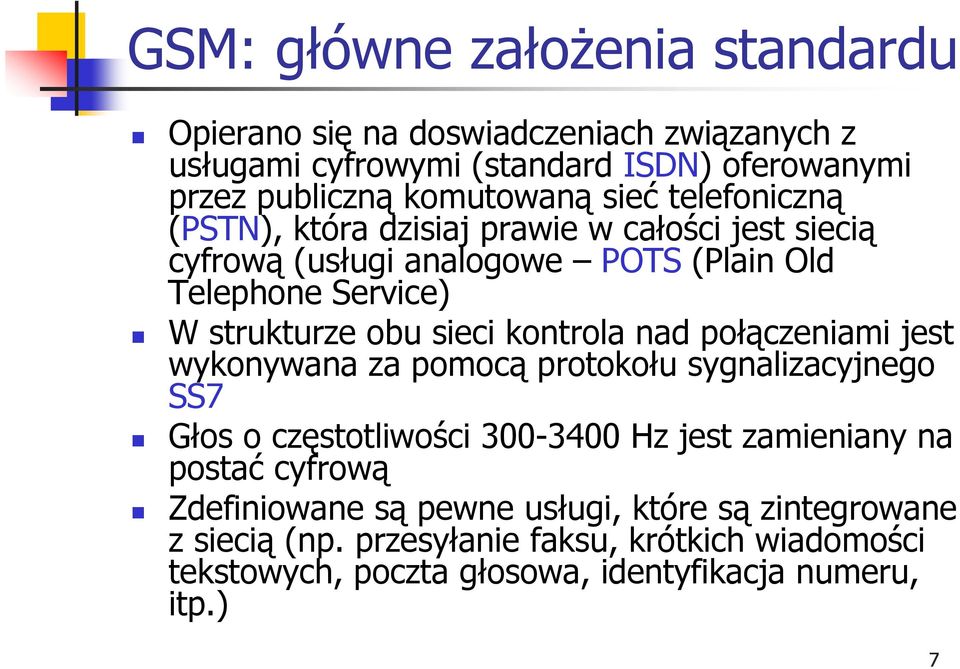 kontrola nad połączeniami jest wykonywana za pomocą protokołu sygnalizacyjnego SS7 Głos o częstotliwości 300-3400 Hz jest zamieniany na postać cyfrową