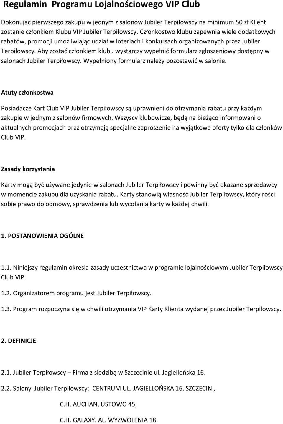 Aby zostad członkiem klubu wystarczy wypełnid formularz zgłoszeniowy dostępny w salonach Jubiler Terpiłowscy. Wypełniony formularz należy pozostawid w salonie.