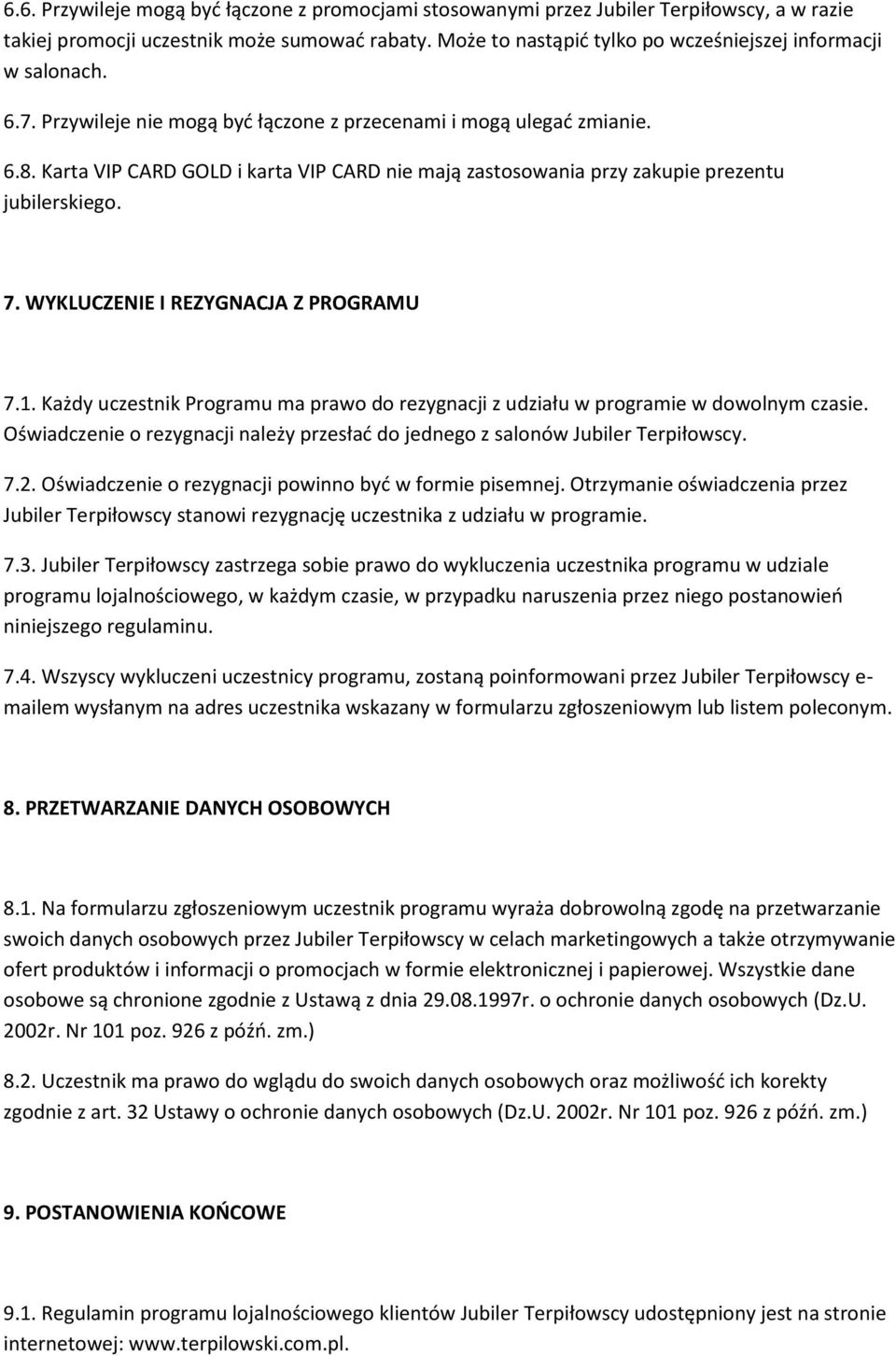 Karta VIP CARD GOLD i karta VIP CARD nie mają zastosowania przy zakupie prezentu jubilerskiego. 7. WYKLUCZENIE I REZYGNACJA Z PROGRAMU 7.1.