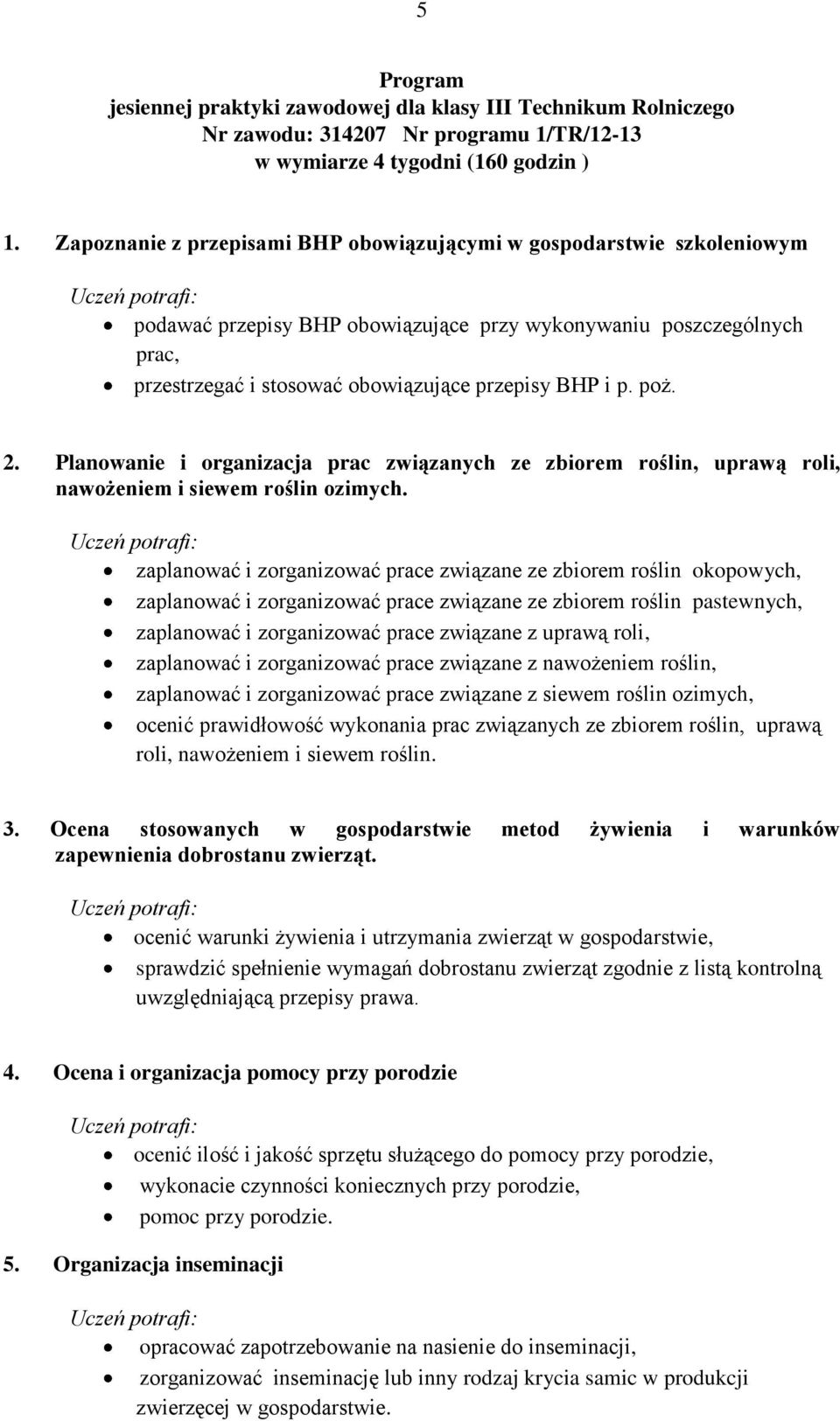 przepisy BHP i p. poż. 2. Planowanie i organizacja prac związanych ze zbiorem roślin, uprawą roli, nawożeniem i siewem roślin ozimych.