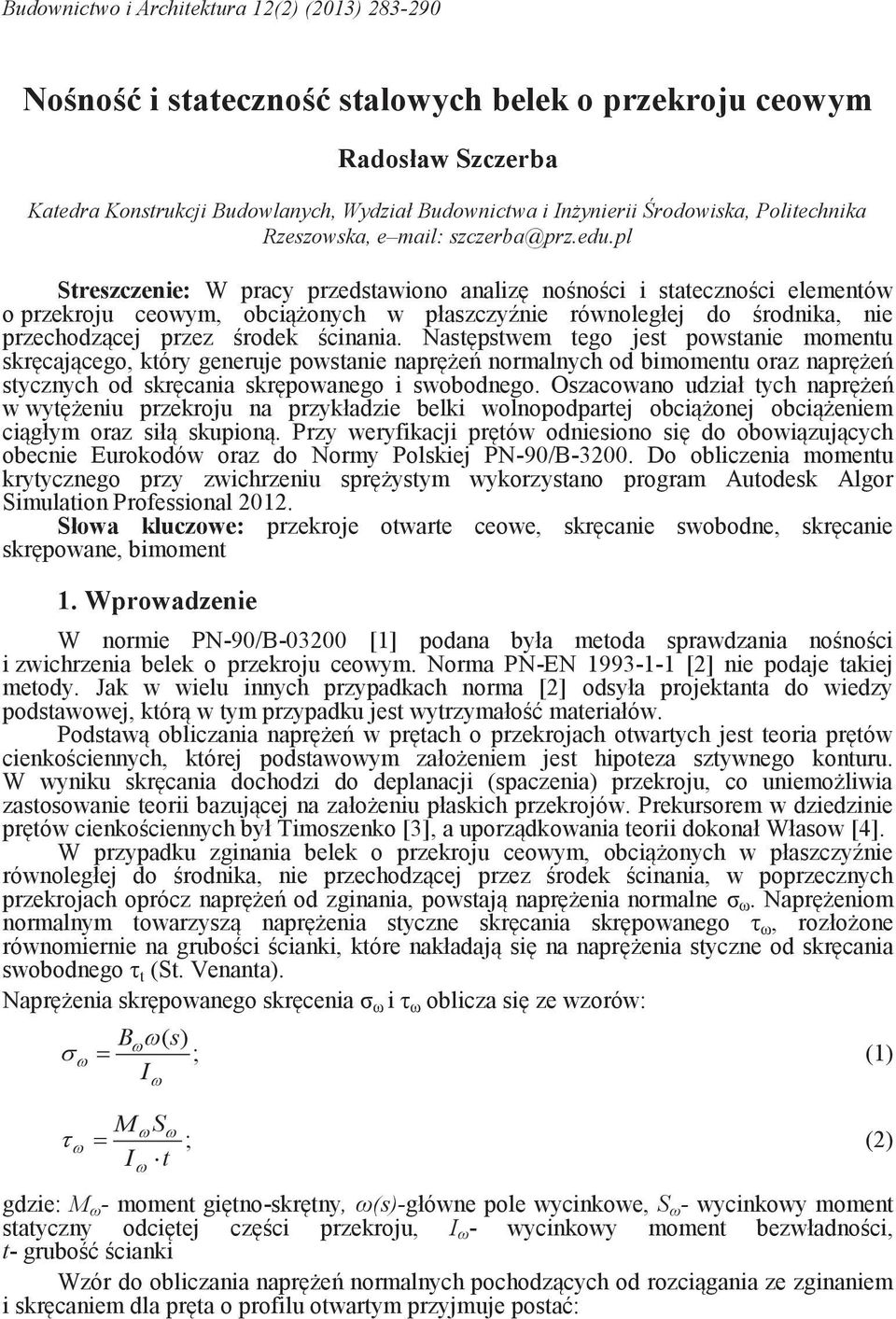 pl Streszczenie: W pracy przedstawiono analizę nośności i stateczności elementów o przekroju ceowym, obciążonych w płaszczyźnie równoległej do środnika, nie przechodzącej przez środek ścinania.