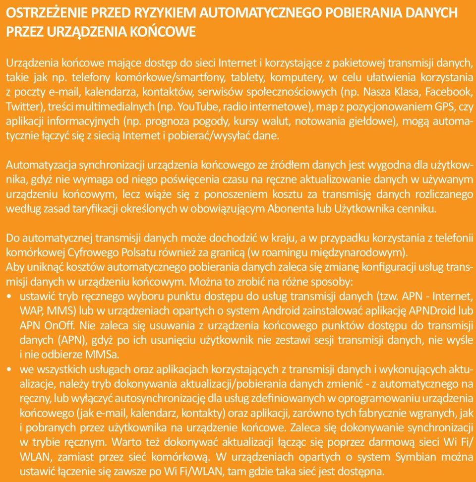 Nasza Klasa, Facebook, Twitter), treści multimedialnych (np. YouTube, radio internetowe), map z pozycjonowaniem GPS, czy aplikacji informacyjnych (np.