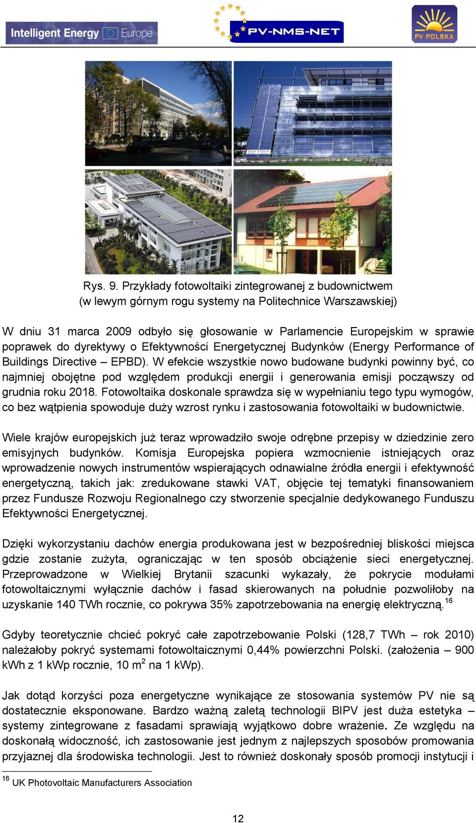 do dyrektywy o Efektywności Energetycznej Budynków (Energy Performance of Buildings Directive EPBD).