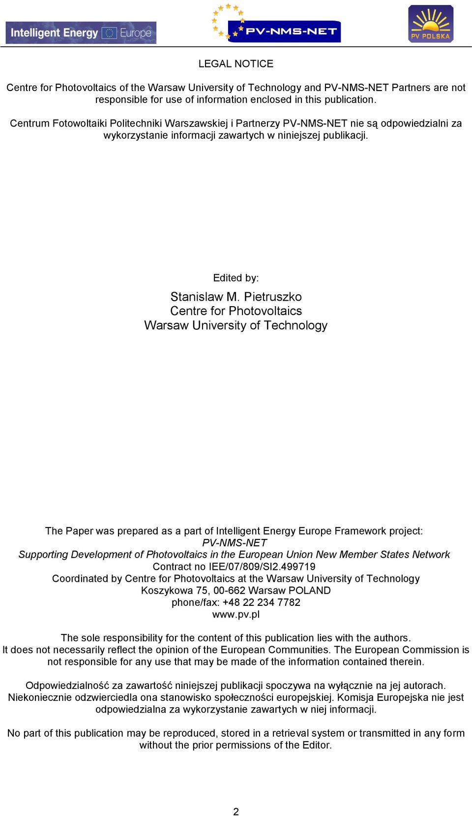 Pietruszko Centre for Photovoltaics Warsaw University of Technology The Paper was prepared as a part of Intelligent Energy Europe Framework project: PV-NMS-NET Supporting Development of Photovoltaics