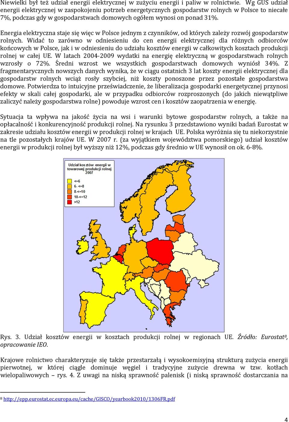 Energia elektryczna staje się więc w Polsce jednym z czynników, od których zależy rozwój gospodarstw rolnych.