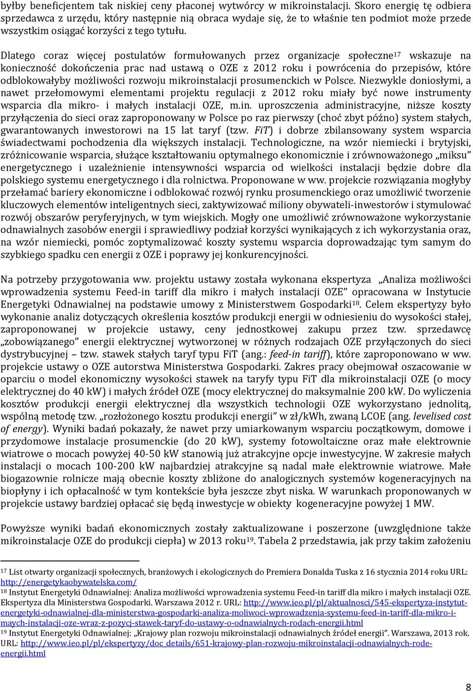 Dlatego coraz więcej postulatów formułowanych przez organizacje społeczne 17 wskazuje na konieczność dokończenia prac nad ustawą o OZE z 2012 roku i powrócenia do przepisów, które odblokowałyby