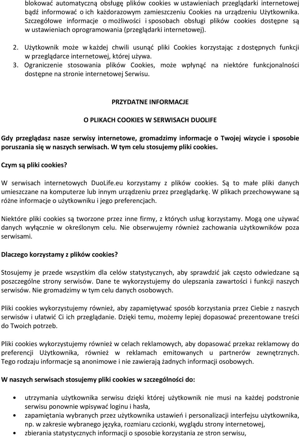 Użytkownik może w każdej chwili usunąć pliki Cookies korzystając z dostępnych funkcji w przeglądarce internetowej, której używa. 3.