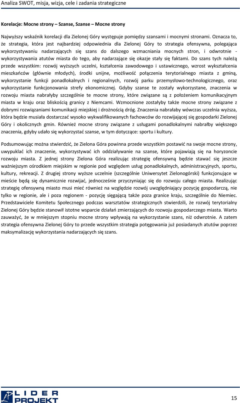 odwrotnie - wykorzystywania atutów miasta do tego, aby nadarzające się okazje stały się faktami.