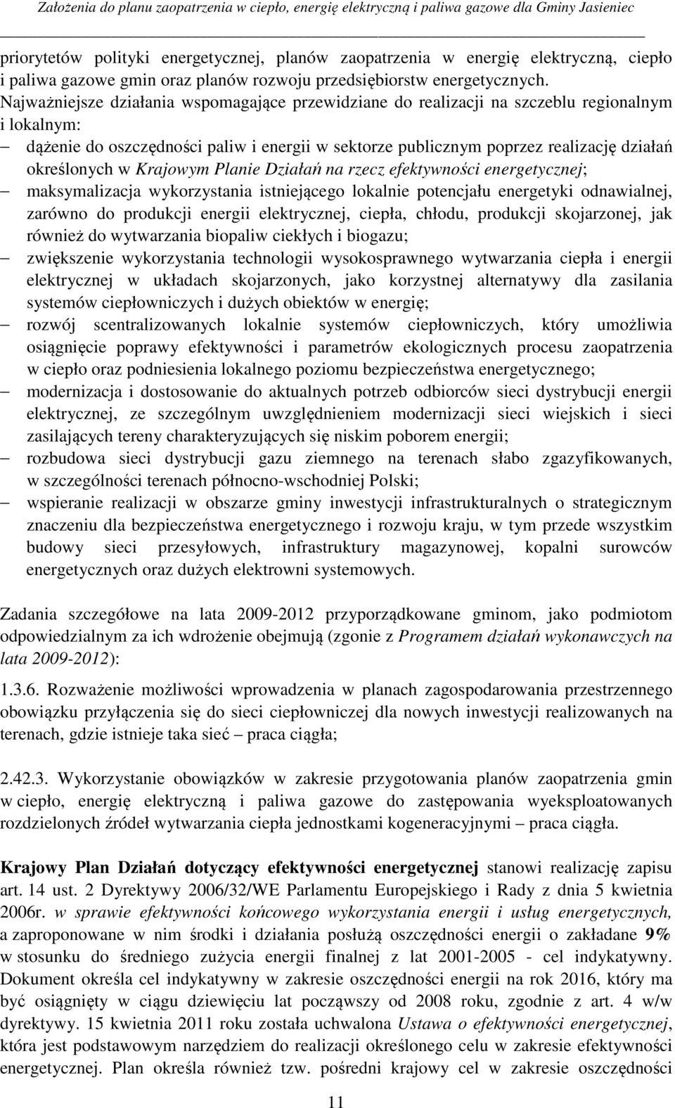 określonych w Krajowym Planie Działań na rzecz efektywności energetycznej; maksymalizacja wykorzystania istniejącego lokalnie potencjału energetyki odnawialnej, zarówno do produkcji energii