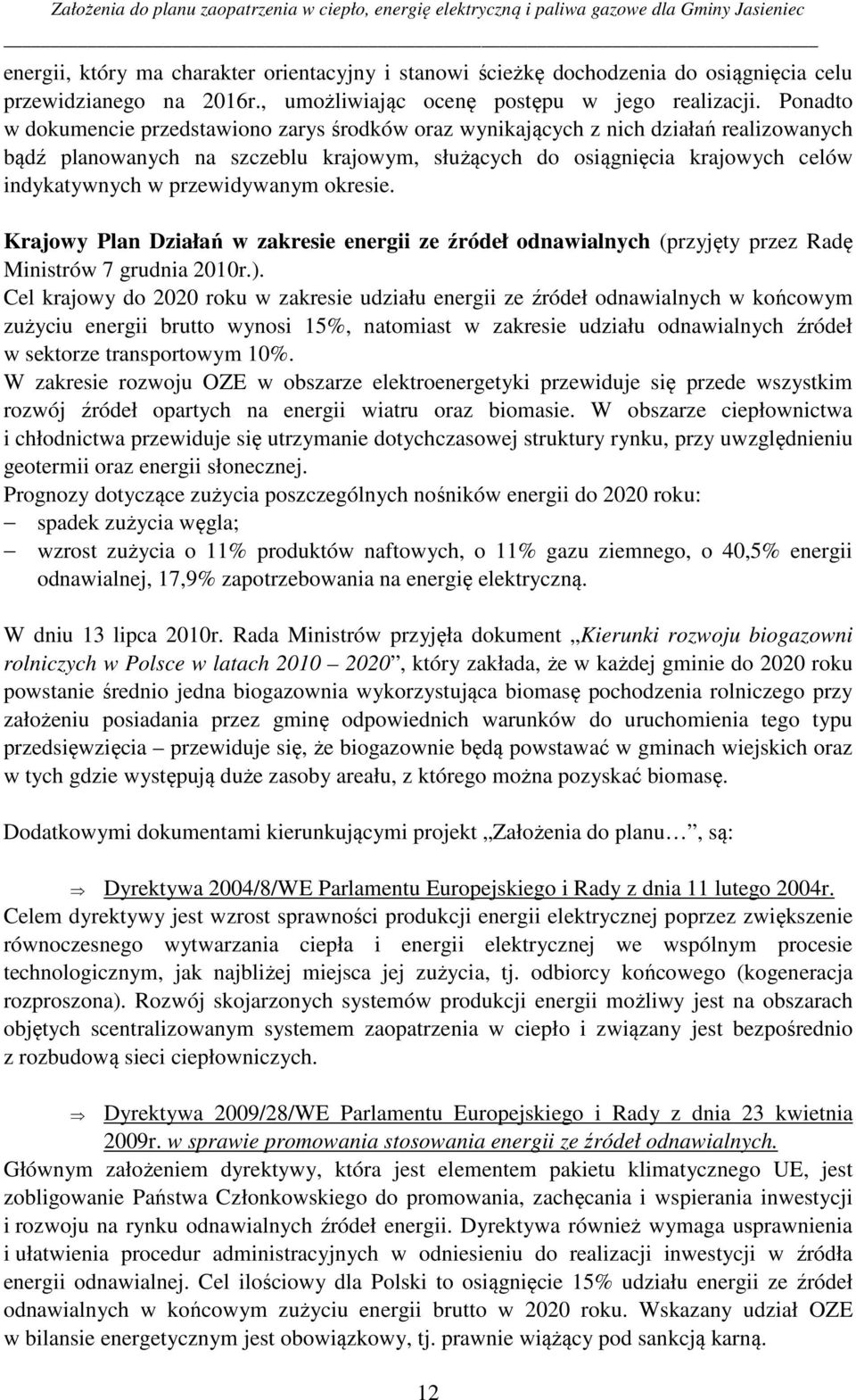 przewidywanym okresie. Krajowy Plan Działań w zakresie energii ze źródeł odnawialnych (przyjęty przez Radę Ministrów 7 grudnia 2010r.).