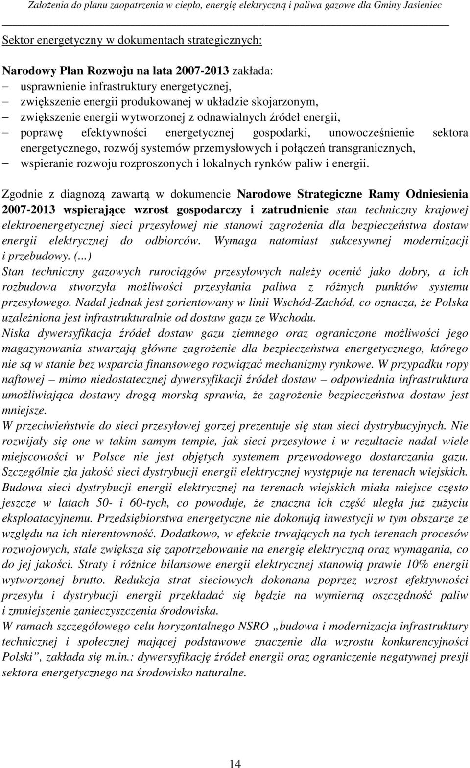 transgranicznych, wspieranie rozwoju rozproszonych i lokalnych rynków paliw i energii.