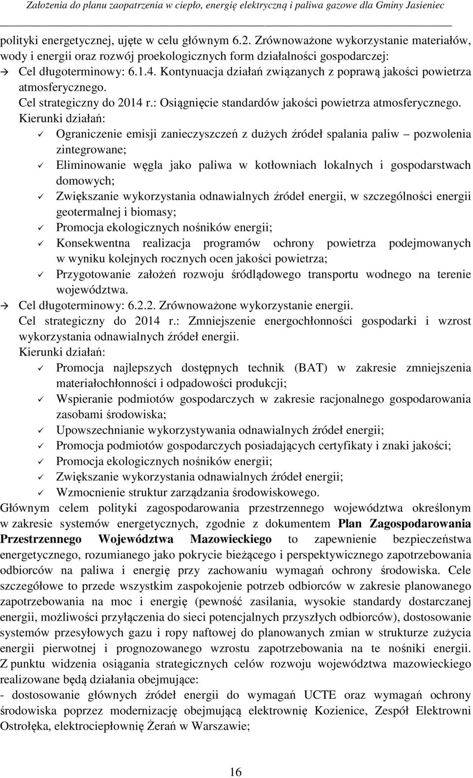 Kierunki działań: Ograniczenie emisji zanieczyszczeń z dużych źródeł spalania paliw pozwolenia zintegrowane; Eliminowanie węgla jako paliwa w kotłowniach lokalnych i gospodarstwach domowych;