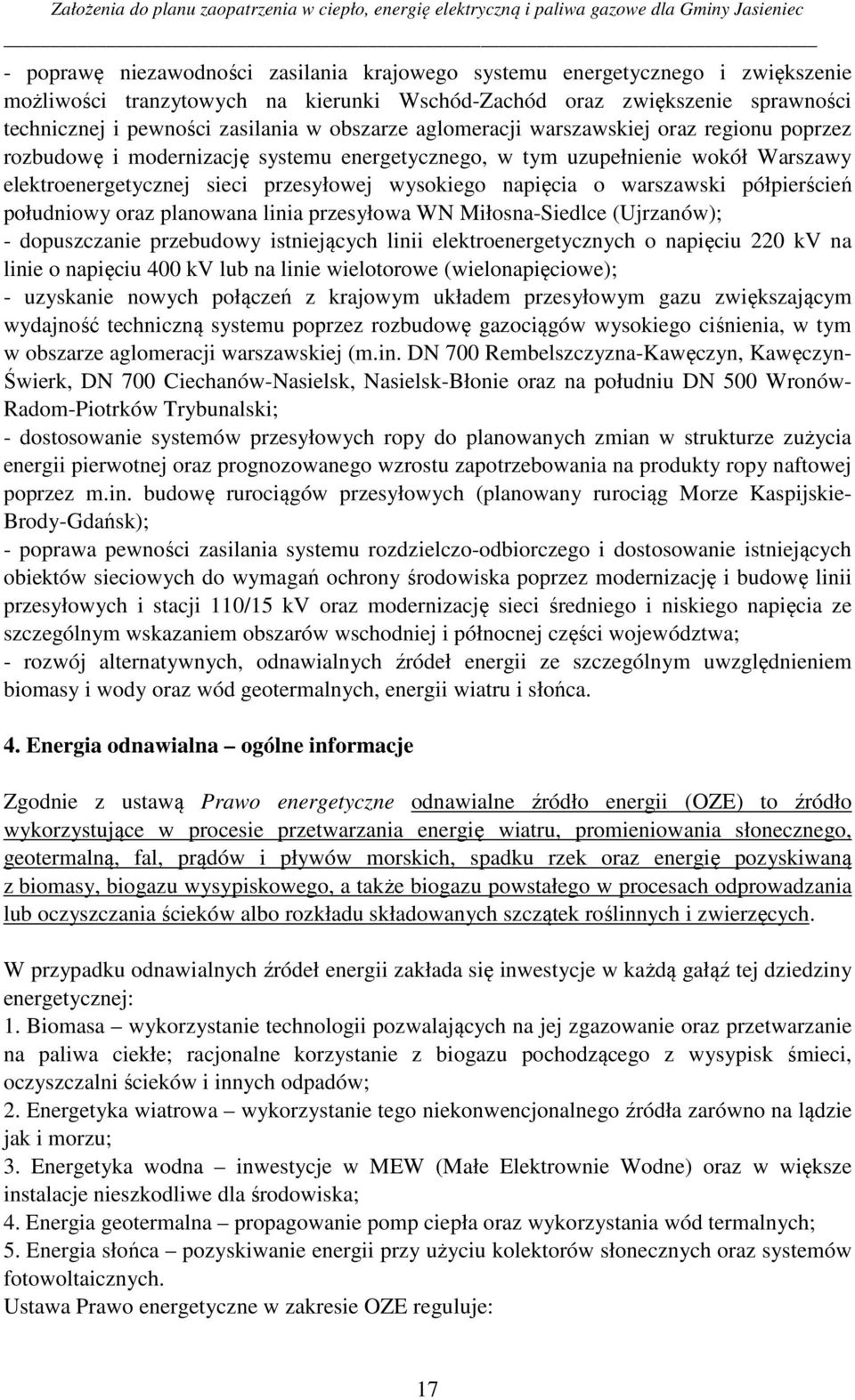 warszawski półpierścień południowy oraz planowana linia przesyłowa WN Miłosna-Siedlce (Ujrzanów); - dopuszczanie przebudowy istniejących linii elektroenergetycznych o napięciu 220 kv na linie o