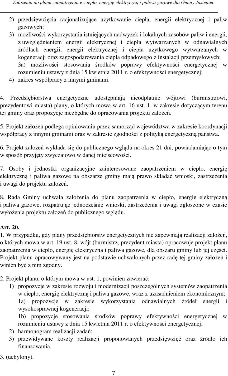 przemysłowych; 3a) możliwości stosowania środków poprawy efektywności energetycznej w rozumieniu ustawy z dnia 15 kwietnia 2011 r. o efektywności energetycznej; 4) zakres współpracy z innymi gminami.