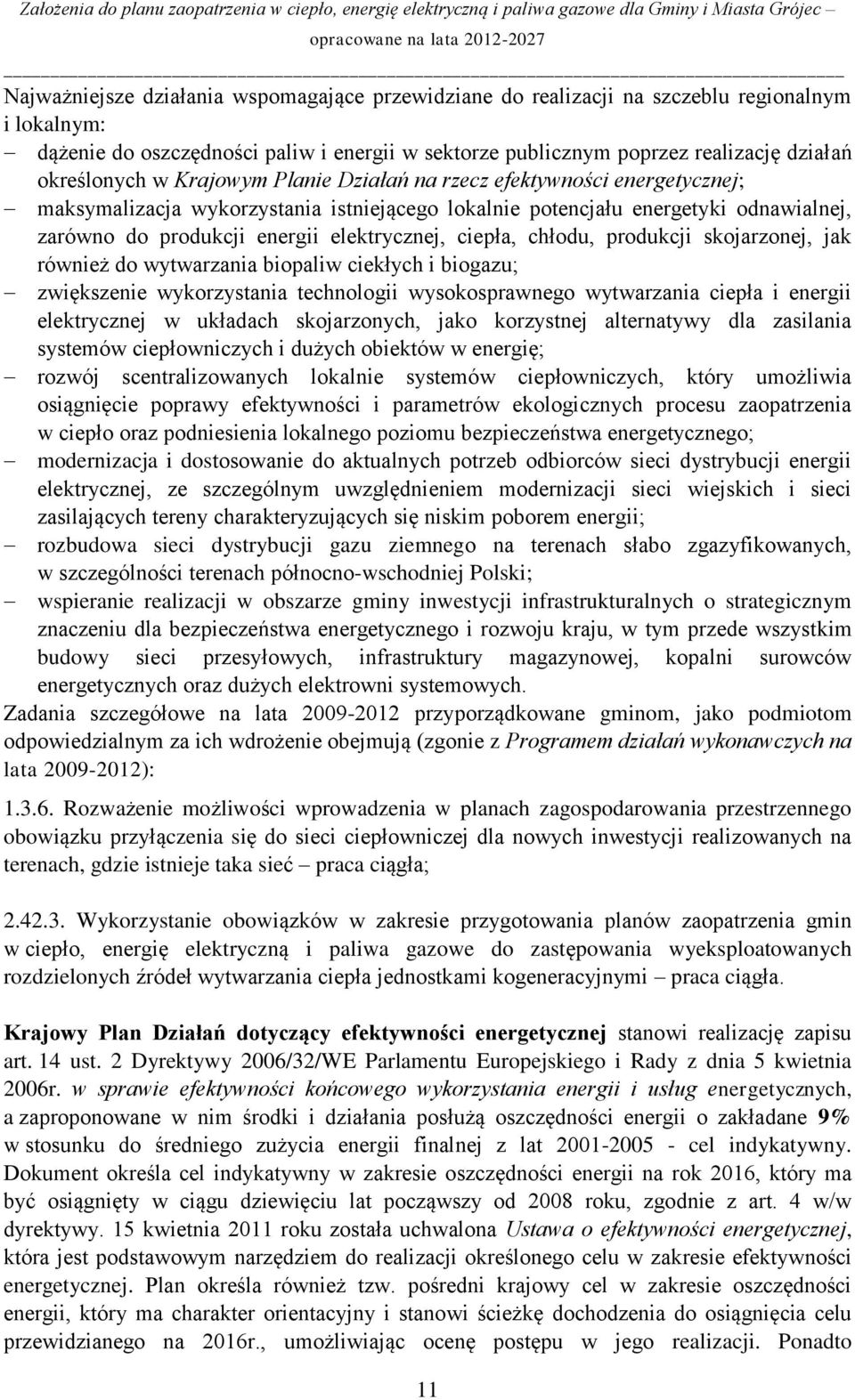 elektrycznej, ciepła, chłodu, produkcji skojarzonej, jak również do wytwarzania biopaliw ciekłych i biogazu; zwiększenie wykorzystania technologii wysokosprawnego wytwarzania ciepła i energii