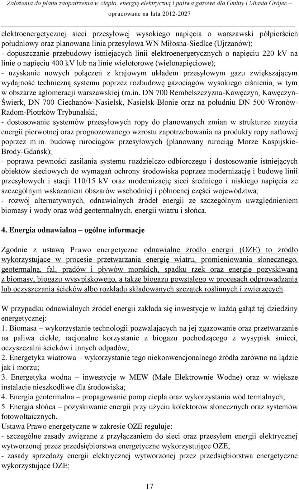 wydajność techniczną systemu poprzez rozbudowę gazociągów wysokiego ciśnienia, w tym w obszarze aglomeracji warszawskiej (m.in.