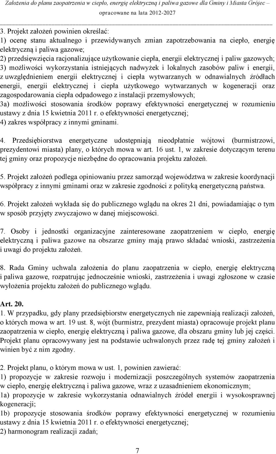 odnawialnych źródłach energii, energii elektrycznej i ciepła użytkowego wytwarzanych w kogeneracji oraz zagospodarowania ciepła odpadowego z instalacji przemysłowych; 3a) możliwości stosowania