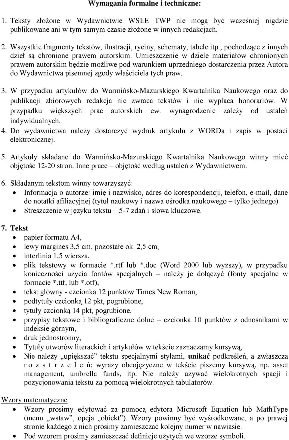 Umieszczenie w dziele materiałów chronionych prawem autorskim będzie możliwe pod warunkiem uprzedniego dostarczenia przez Autora do Wydawnictwa pisemnej zgody właściciela tych praw. 3.