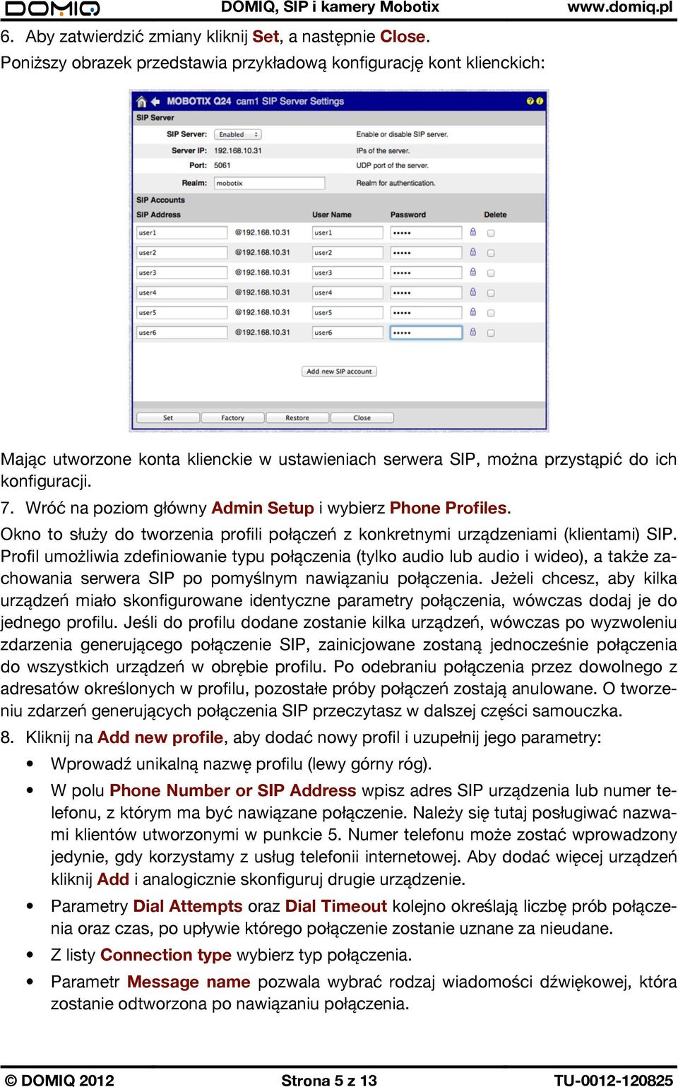 Wróć na poziom główny Admin Setup i wybierz Phone Profiles. Okno to służy do tworzenia profili połączeń z konkretnymi urządzeniami (klientami) SIP.