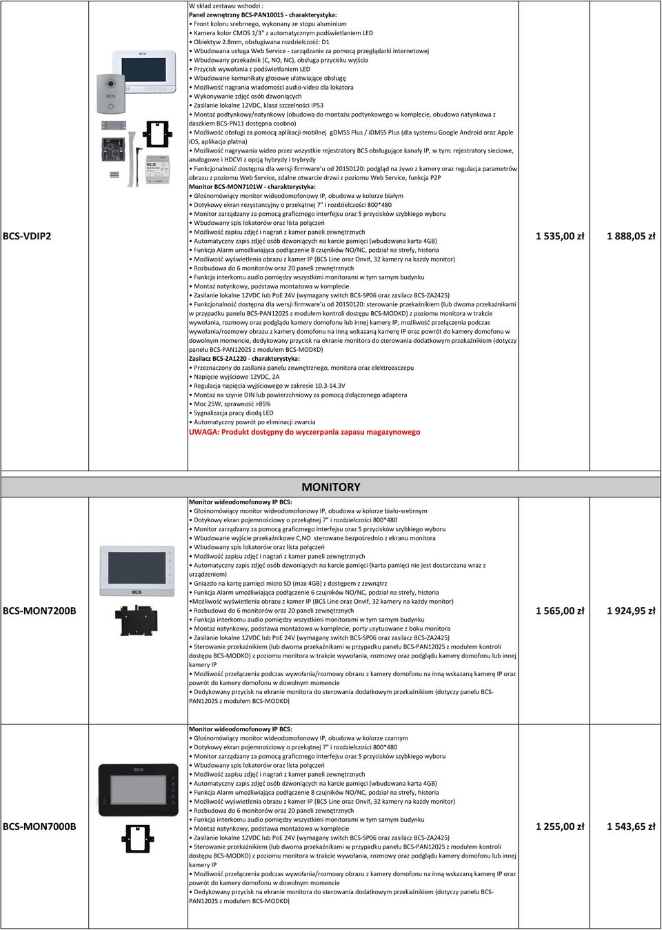 poziomu Web Service, zdalne otwarcie drzwi z poziomu Web Service, funkcja P2P Monitor BCS-MON7101W - charakterystyka: Głośnomówiący monitor wideodomofonowy IP, obudowa w kolorze białym Dotykowy ekran