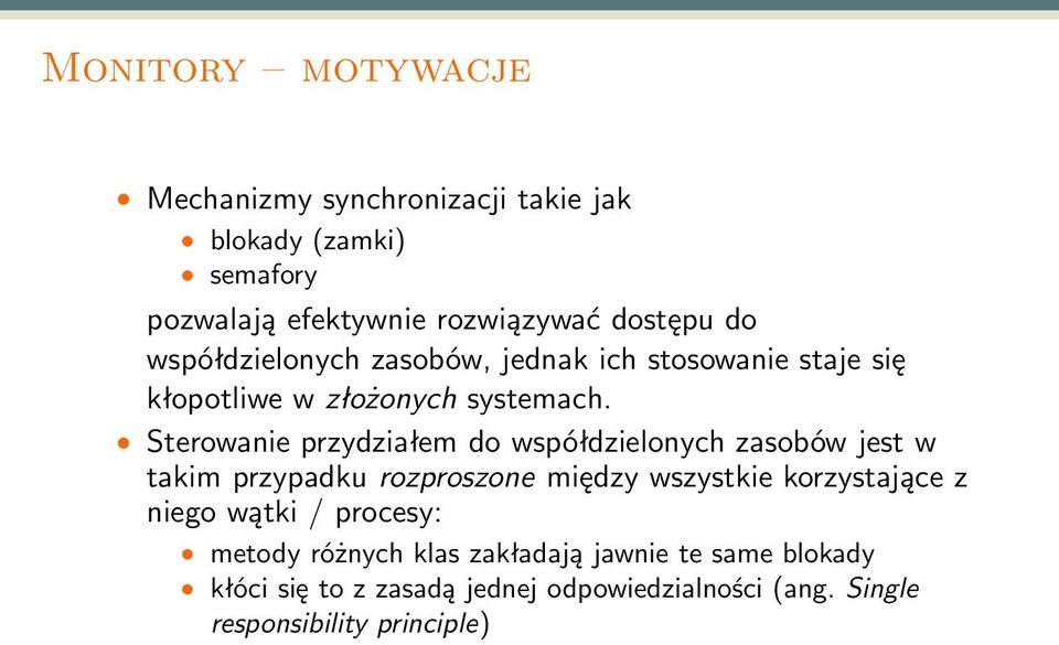 Sterowanie przydziałem do współdzielonych zasobów jest w takim przypadku rozproszone między wszystkie korzystające z niego