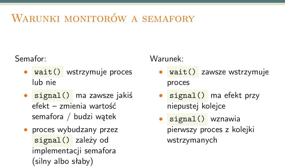 od implementacji semafora (silny albo słaby) Warunek: wait() zawsze wstrzymuje proces