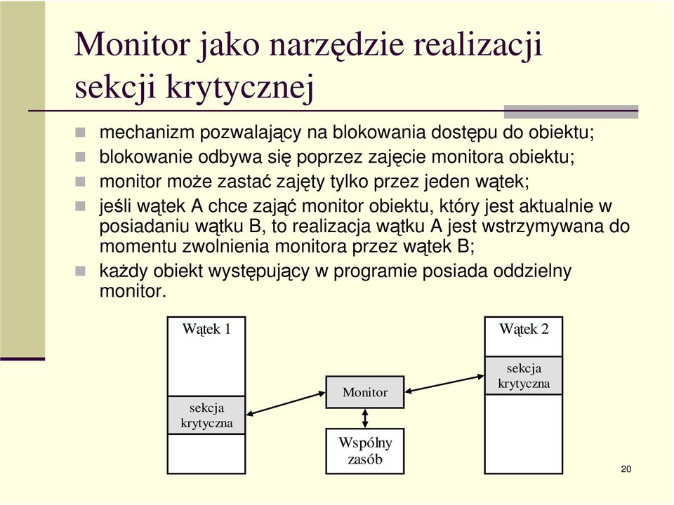 który jest aktualnie w posiadaniu wątku B, to realizacja wątku A jest wstrzymywana do momentu zwolnienia monitora przez wątek B;