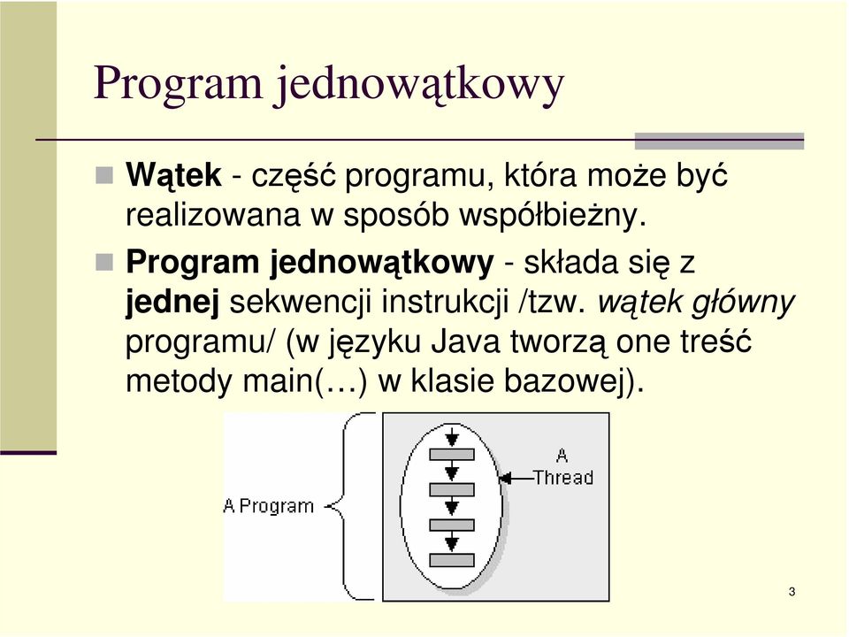 Program jednowątkowy - składa się z jednej sekwencji instrukcji