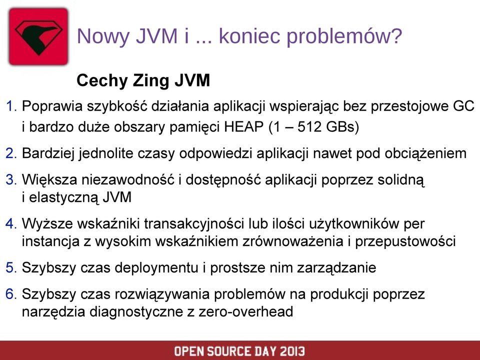Bardziej jednolite czasy odpowiedzi aplikacji nawet pod obciążeniem 3. Większa niezawodność i dostępność aplikacji poprzez solidną i elastyczną JVM 4.
