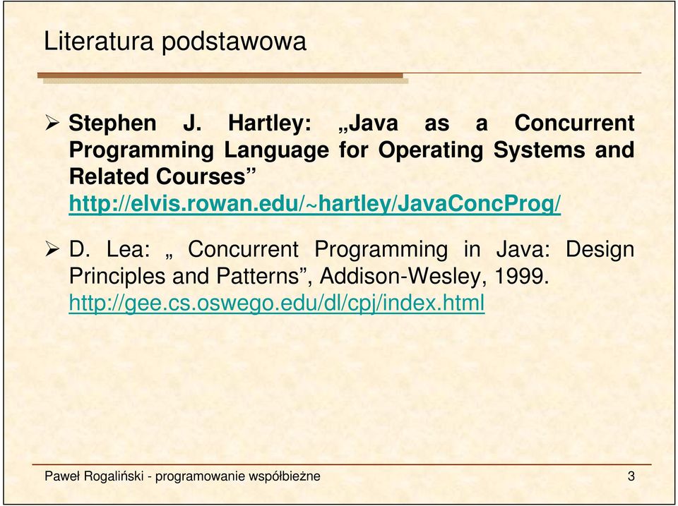 Courses http://elvis.rowan.edu/~hartley/javaconcprog/ D.