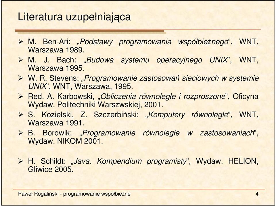 A. Karbowski, Obliczenia równoległe i rozproszone, Oficyna Wydaw. Politechniki Warszwskiej, 2001. S. Kozielski, Z.