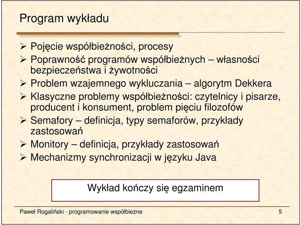 konsument, problem pięciu filozofów Semafory definicja, typy semaforów, przykłady zastosowań Monitory definicja,