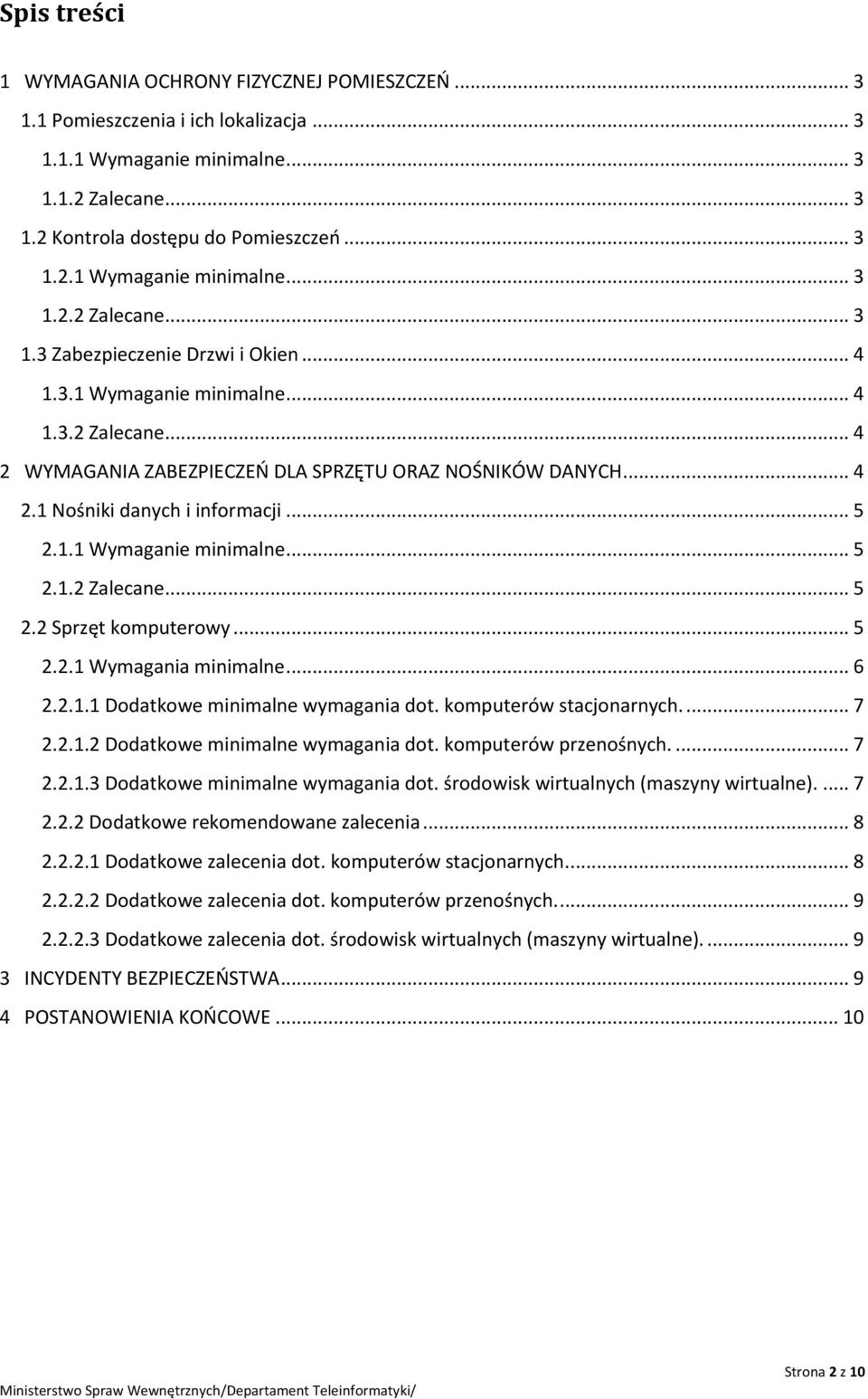 .. 5 2.2.1 Wymagania minimalne... 6 2.2.1.1 Dodatkowe minimalne wymagania dot. komputerów stacjonarnych.... 7 2.2.1.2 Dodatkowe minimalne wymagania dot. komputerów przenośnych.... 7 2.2.1.3 Dodatkowe minimalne wymagania dot.