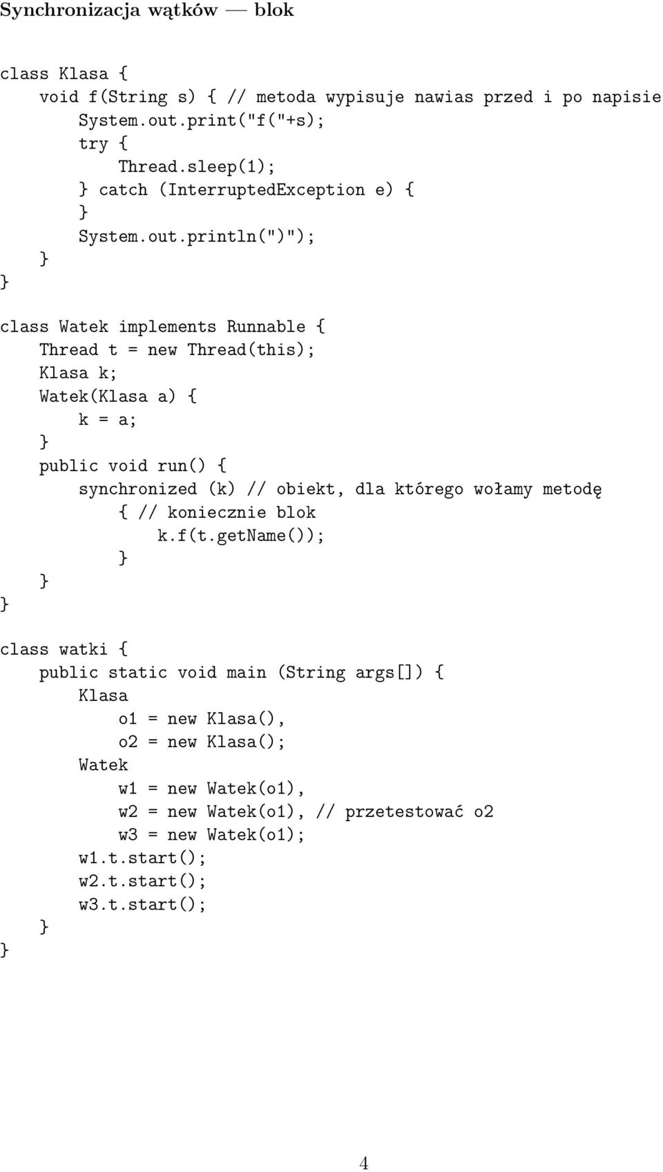 println(")"); class Watek implements Runnable Thread t = new Thread(this); Klasa k; Watek(Klasa a) k = a; public void run() synchronized (k) // obiekt,