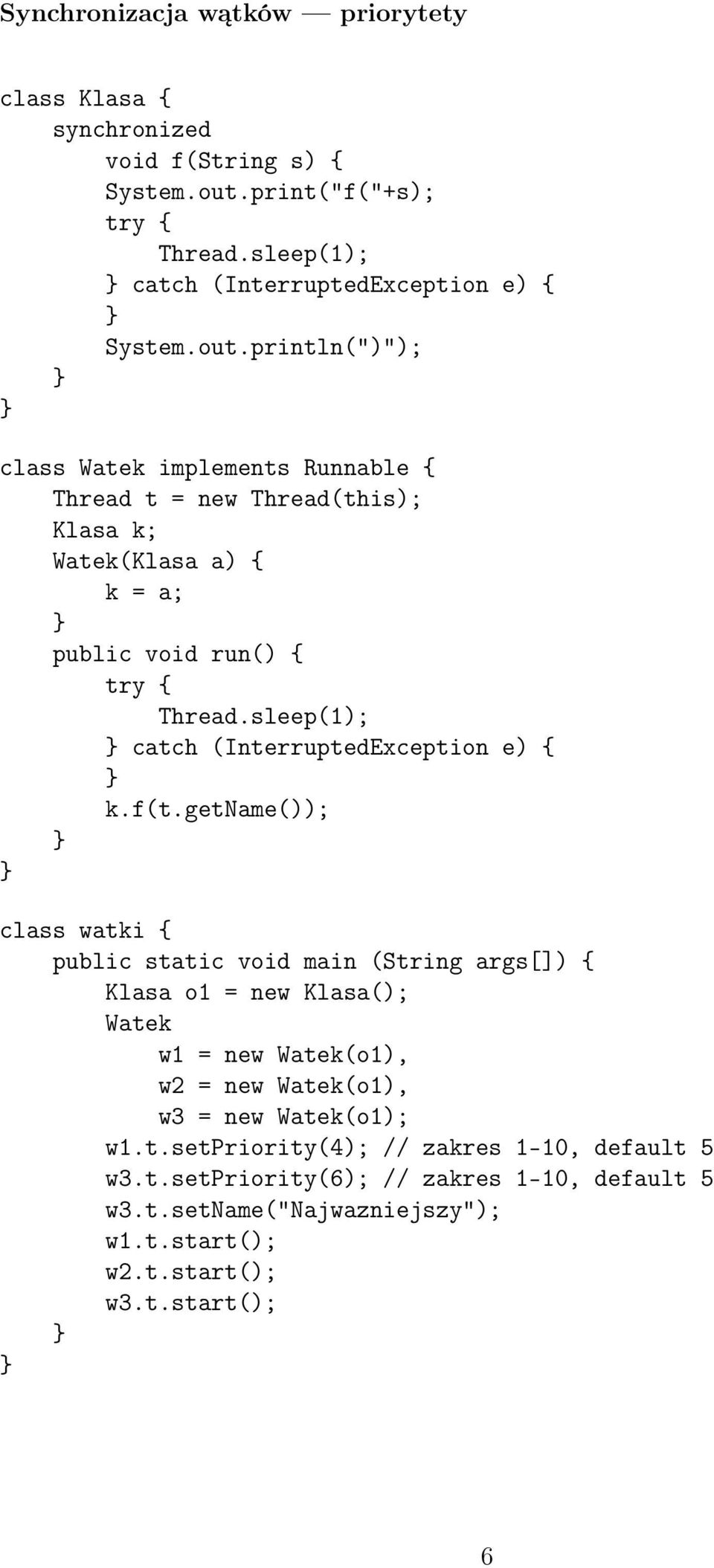 println(")"); class Watek implements Runnable Thread t = new Thread(this); Klasa k; Watek(Klasa a) k = a; public void run() try catch (InterruptedException e)