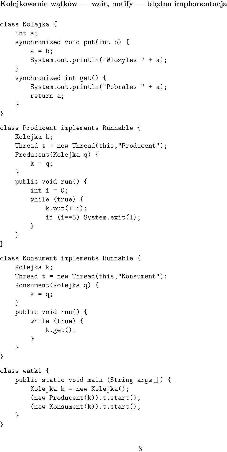 i = 0; while (true) k.put(++i); if (i==5) System.