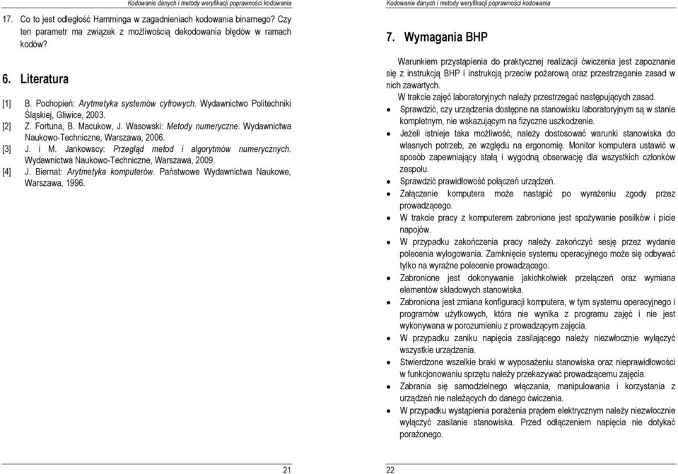 [3] J. i M. Jankowscy: Przegląd metod i algorytmów numerycznych. Wydawnictwa Naukowo-Techniczne, Warszawa, 29. [4] J. Biernat: Arytmetyka komputerów. Państwowe Wydawnictwa Naukowe, Warszawa, 996. 7.